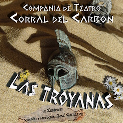 Las Troyanas. Compañía de Teatro Corral del Carbón Las Troyanas. Compañía de Teatro Corral del Carbón